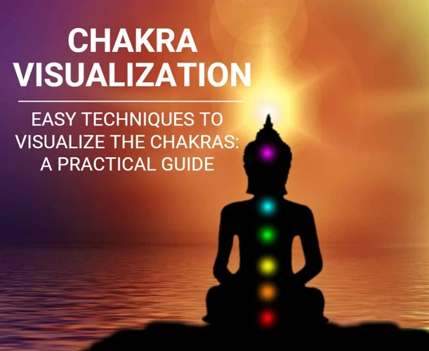 Practical Techniques For Visualization In Chakra Meditation